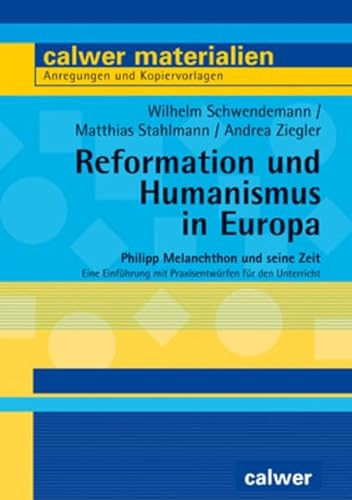 Reformation und Humanismus in Europa: Philipp Melanchthon und seine Zeit